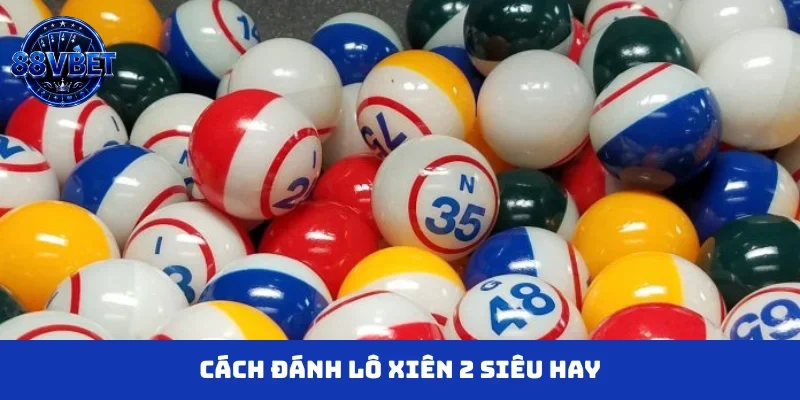 Cách đánh lô xiên 2 siêu hay