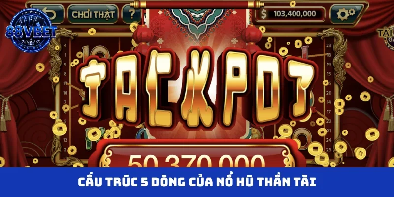 Cấu trúc 5 dòng của nổ hũ Thần Tài