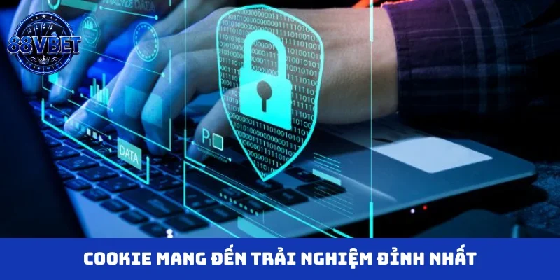 Cookie mang đến trải nghiệm đỉnh nhất