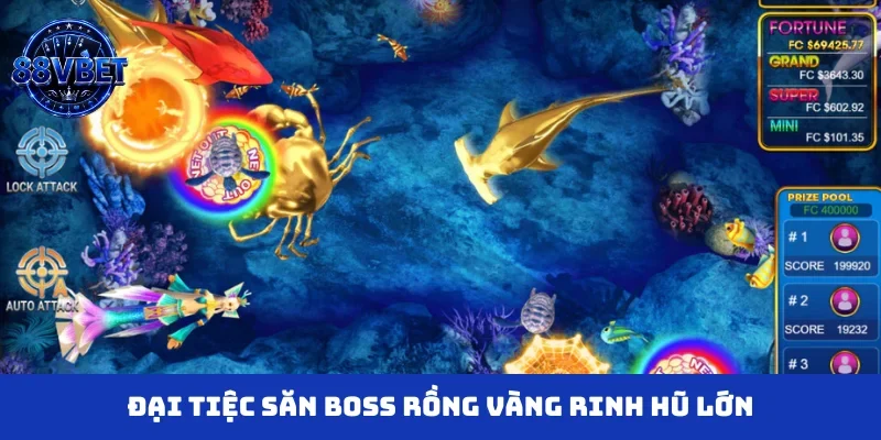 Đại tiệc săn boss rồng vàng rinh hũ lớn