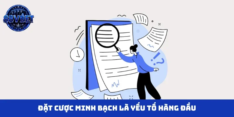 Đặt cược minh bạch là yếu tố hàng đầu