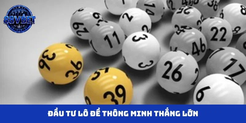 Đầu tư lô đề thông minh thắng lớn