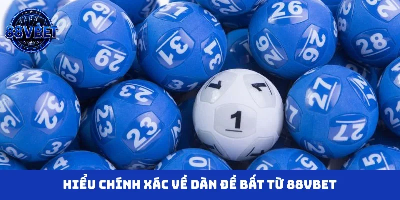 Hiểu chính xác về dàn đề bất từ 88VBET