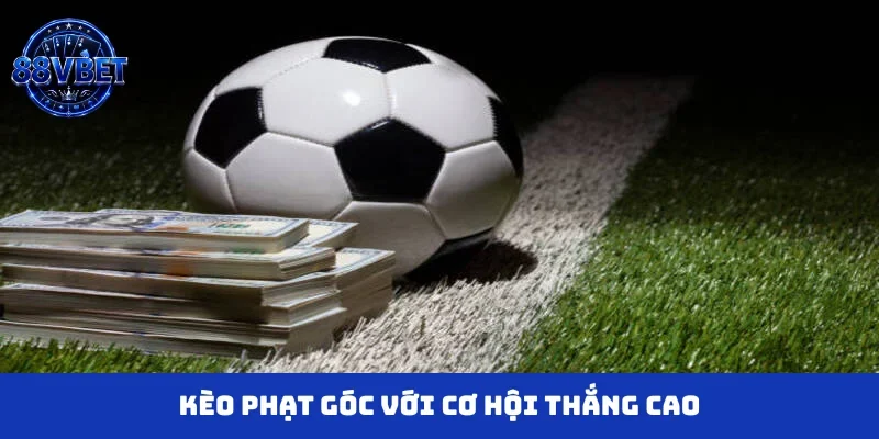 Kèo phạt góc với cơ hội thắng cao