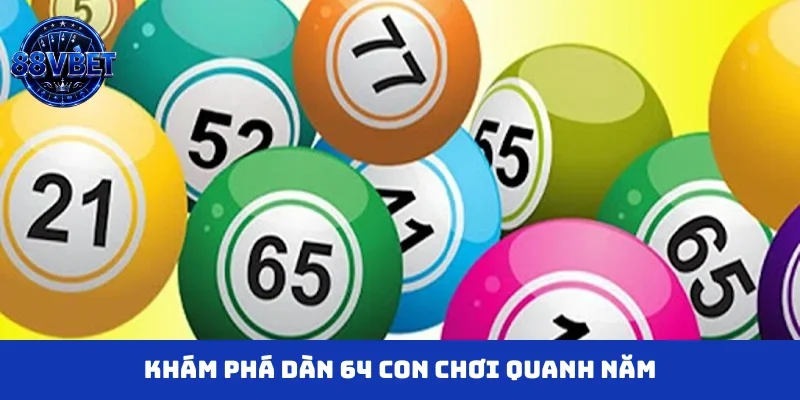 Khám phá dàn 64 con chơi quanh năm