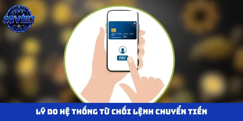 Lý do hệ thống từ chối lệnh chuyển tiền
