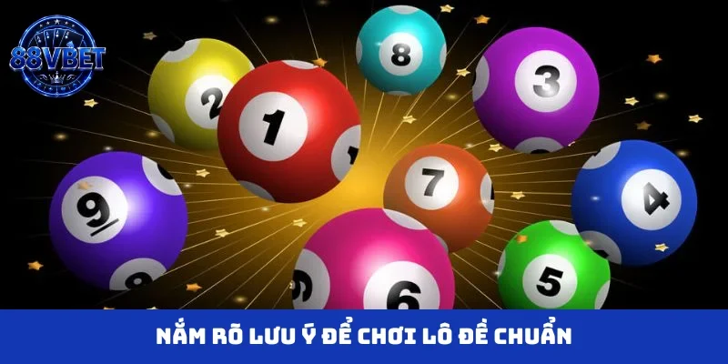 Nắm rõ lưu ý để chơi lô đề chuẩn