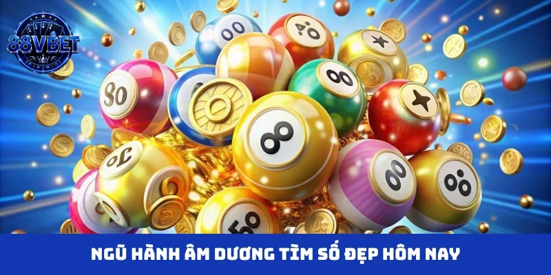 Ngũ hành âm dương tìm số đẹp hôm nay