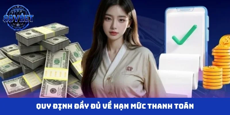 Quy định đầy đủ về hạn mức thanh toán