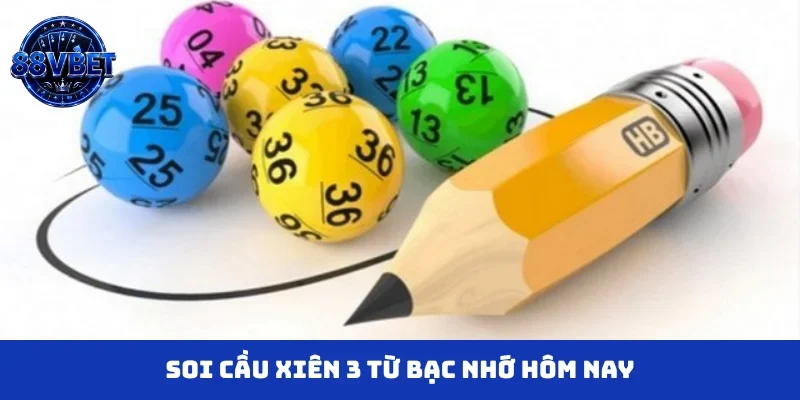 Soi cầu xiên 3 từ bạc nhớ hôm nay