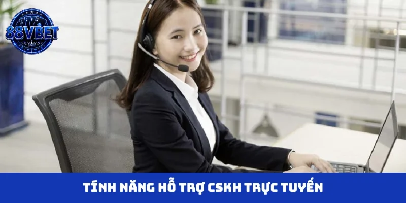 Tính năng hỗ trợ CSKH trực tuyến